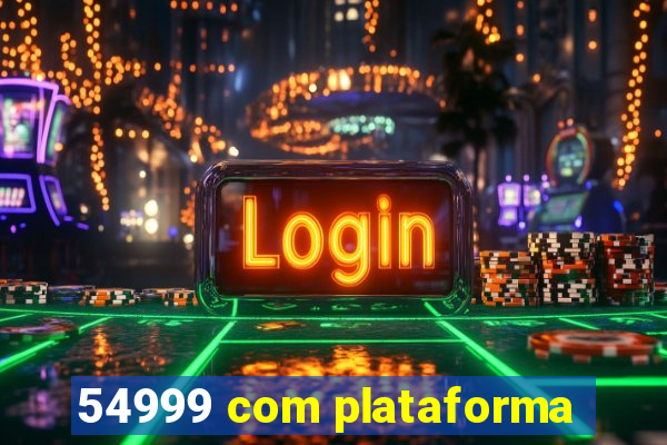 54999 com plataforma